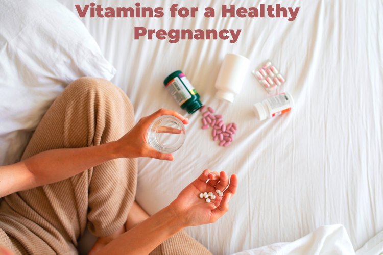 Essential Vitamins for a Healthy Pregnancy: What to Take for Optimal Maternal and Fetal Health