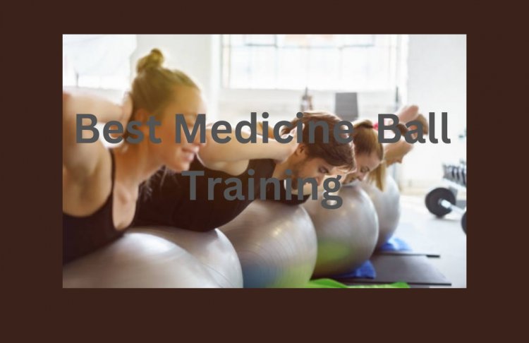 Best Medicine  Ball Training - Training Plan Method